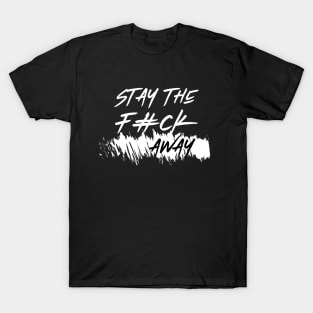 Stay The F Away T-Shirt